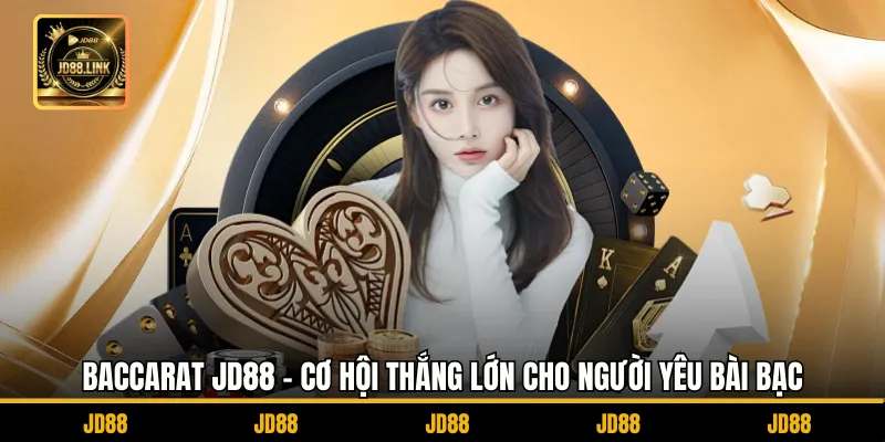 Baccarat JD88 - Cơ Hội Thắng Lớn Cho Người Yêu Bài Bạc