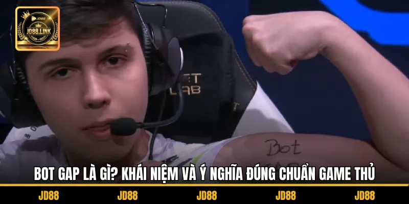 Bot Gap Là Gì? Khái Niệm Và Ý Nghĩa Đúng Chuẩn Game Thủ