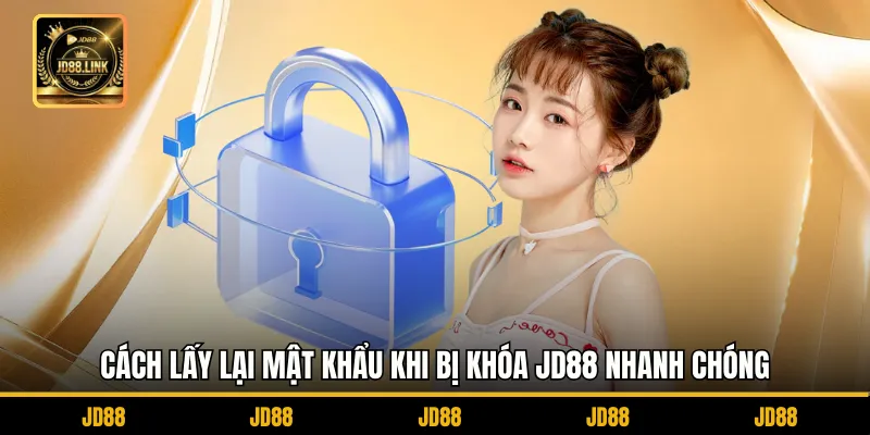 Cách Lấy Lại Mật Khẩu Khi Bị Khóa JD88 Nhanh Chóng