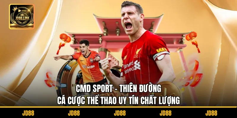 CMD Sport - Thiên Đường Cá Cược Thể Thao Uy Tín Chất Lượng