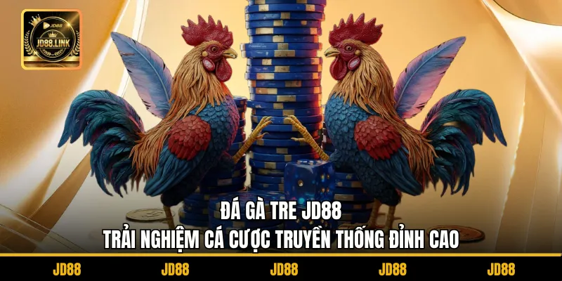Đá Gà Tre JD88 - Trải Nghiệm Cá Cược Truyền Thống Đỉnh Cao