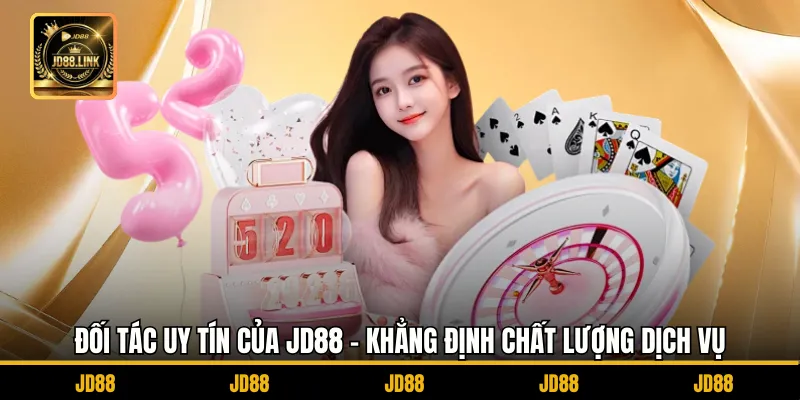 Đối Tác Uy Tín Của JD88 - Khẳng Định Chất Lượng Dịch Vụ