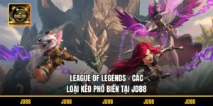 league of legends cac loai keo pho bien tai jd88