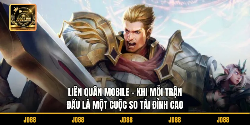 Liên Quân Mobile – Khi Mỗi Trận Đấu Là Một Cuộc So Tài Đỉnh Cao