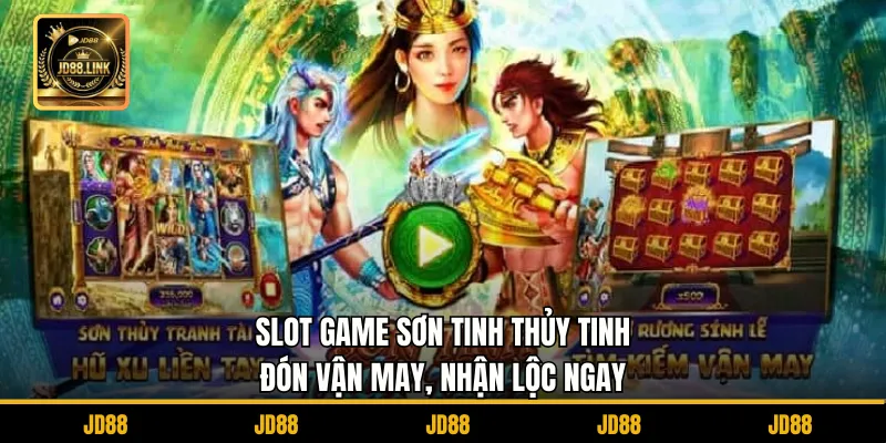 Slot Game Sơn Tinh Thủy Tinh – Đón Vận May, Nhận Lộc Ngay 1 Slot Game Sơn Tinh Thủy Tinh – Đón Vận May, Nhận Lộc Ngay