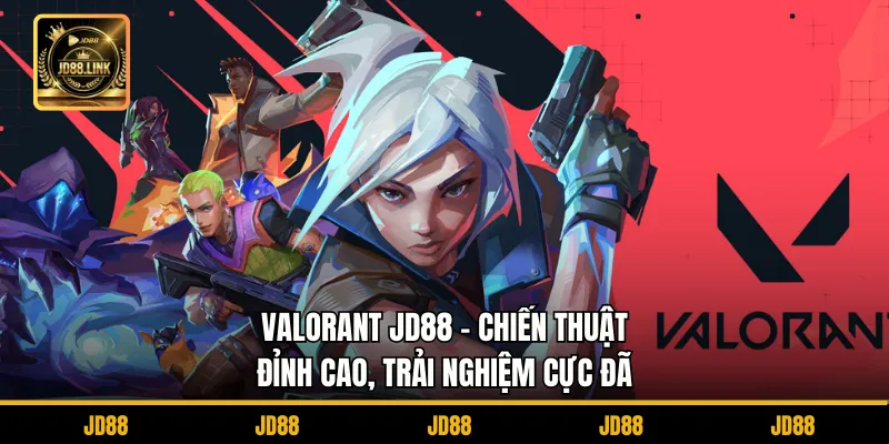 Valorant JD88 – Chiến Thuật Đỉnh Cao, Trải Nghiệm Cực Đã